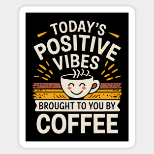Today's Positive Vibes: Brought To You By Coffee Magnet